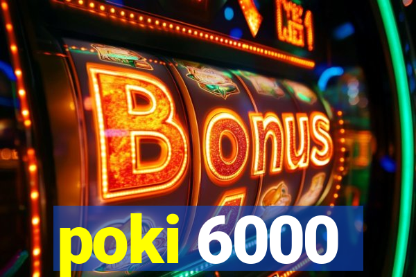 poki 6000